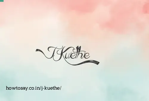 J Kuethe