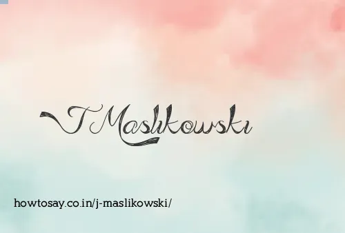 J Maslikowski