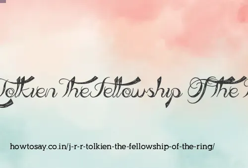 J R R Tolkien The Fellowship Of The Ring