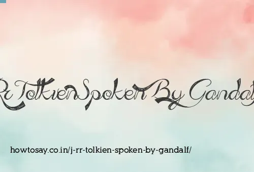 J Rr Tolkien Spoken By Gandalf