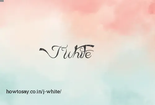 J White