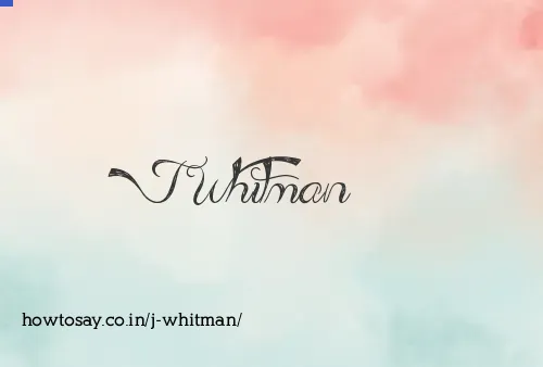 J Whitman
