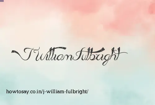 J William Fulbright