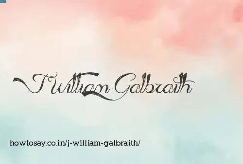 J William Galbraith