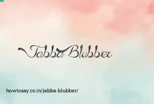 Jabba Blubber