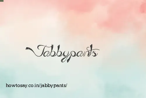 Jabbypants
