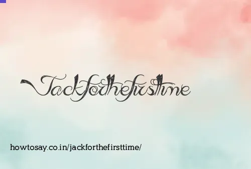 Jackforthefirsttime