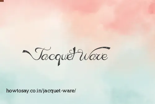 Jacquet Ware