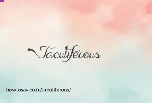 Jaculiferous