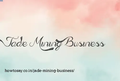 Jade Mining Business