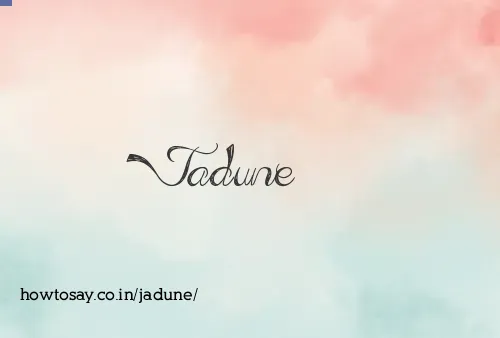Jadune