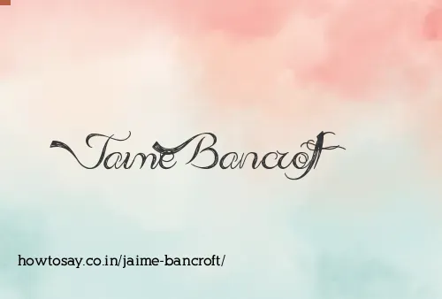 Jaime Bancroft