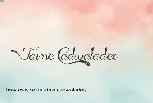 Jaime Cadwalader