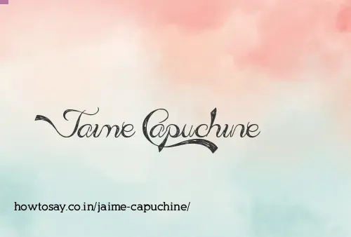 Jaime Capuchine