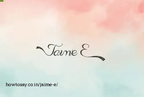 Jaime E