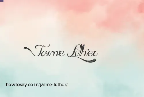Jaime Luther
