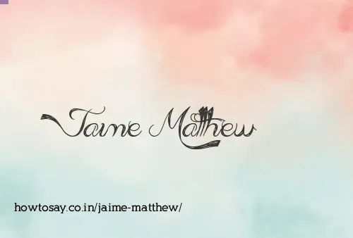 Jaime Matthew