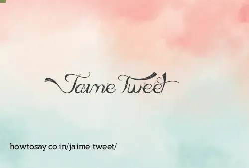 Jaime Tweet