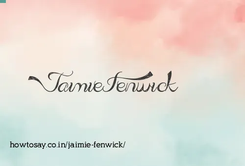 Jaimie Fenwick