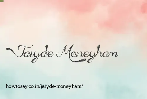 Jaiyde Moneyham