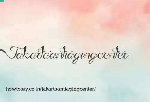 Jakartaantiagingcenter