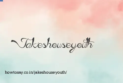 Jakeshouseyouth