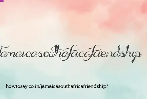Jamaicasouthafricafriendship