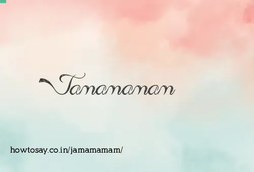Jamamamam