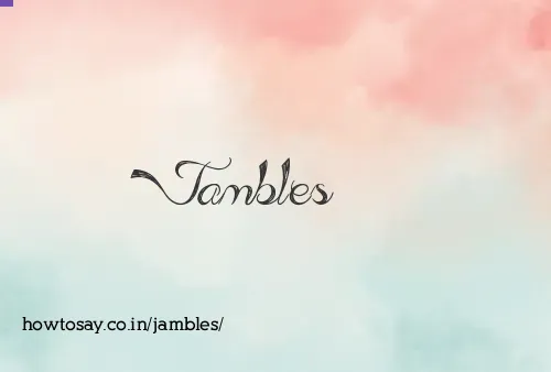 Jambles