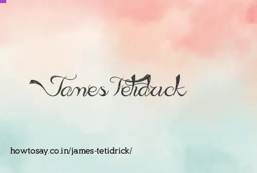 James Tetidrick