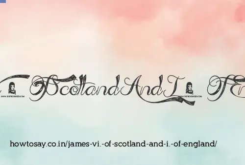 James Vi. Of Scotland And I. Of England