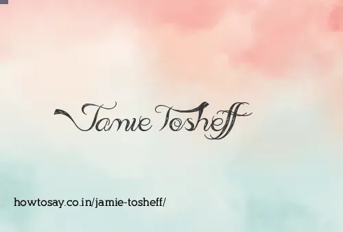 Jamie Tosheff