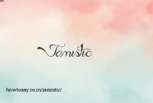 Jamistic