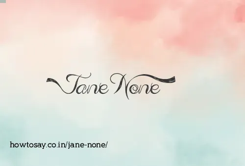 Jane None