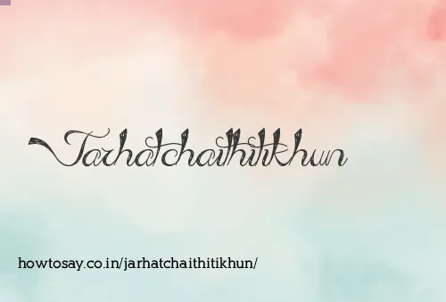 Jarhatchaithitikhun