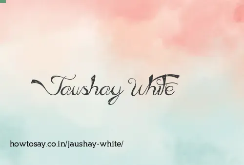 Jaushay White