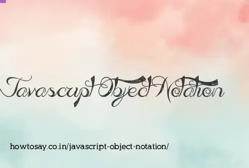 Javascript Object Notation