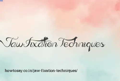 Jaw Fixation Techniques