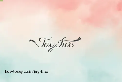 Jay Fire