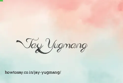 Jay Yugmang