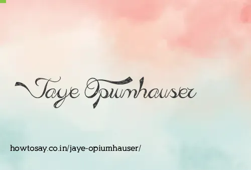 Jaye Opiumhauser