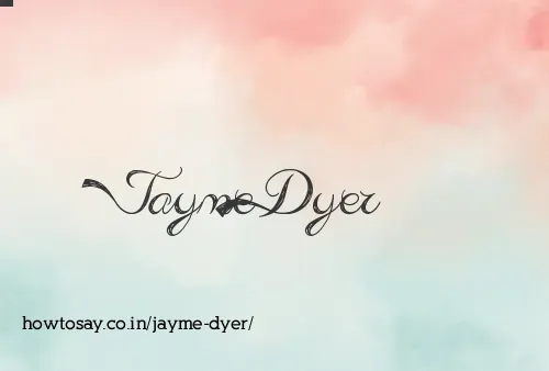 Jayme Dyer