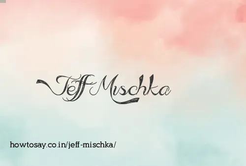 Jeff Mischka