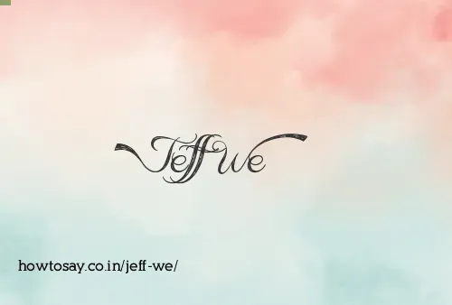 Jeff We