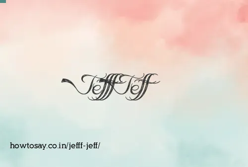 Jefff Jeff