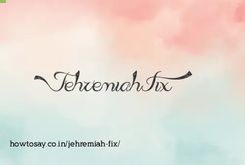 Jehremiah Fix