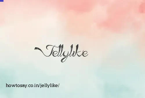 Jellylike
