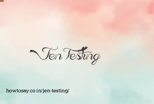 Jen Testing