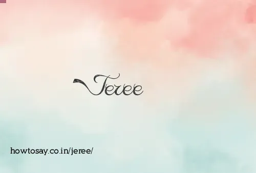 Jeree