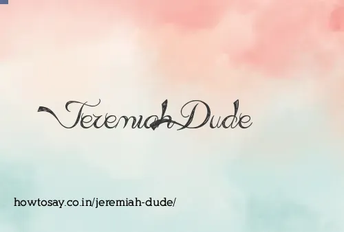 Jeremiah Dude